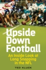 Image for Upside Down Football : An Inside Look at Long Snapping in the NFL