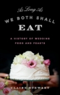 Image for As Long As We Both Shall Eat : A History of Wedding Food and Feasts