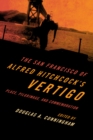 Image for The San Francisco of Alfred Hitchcock&#39;s Vertigo  : place, pilgrimage, and commemoration