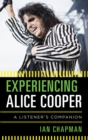 Image for Experiencing Alice Cooper: a listener&#39;s companion