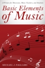 Image for Basic elements of music: a primer for musicians, music teachers, and students