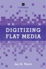 Image for Digitizing flat media  : principles and practices