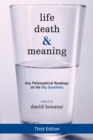 Image for Life, death, and meaning: key philosophical readings on the big questions
