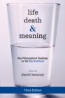 Image for Life, death, and meaning  : key philosophical readings on the big questions