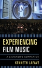 Image for Experiencing film music: a listener&#39;s companion