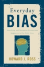Image for Everyday bias  : identifying and overcoming unconscious prejudice in our daily lives
