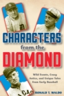 Image for Characters from the diamond: wild events, crazy antics, and unique tales from early baseball