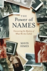 Image for The power of names: uncovering the mystery of what we are called