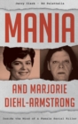 Image for Mania and Marjorie Diehl-Armstrong  : inside the mind of a female serial killer