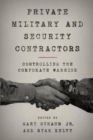 Image for Private military and security contractors: controlling the corporate warrior