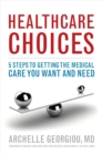Image for Healthcare choices: 5 steps to getting the medical care you want and need