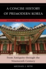 Image for A concise history of premodern Korea: from antiquity through the nineteenth century