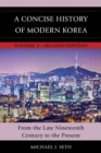 Image for A concise history of modern Korea: from the late nineteenth century to the present