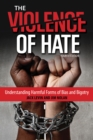 Image for The violence of hate  : understanding harmful forms of bias and bigotry