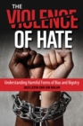 Image for The violence of hate: understanding harmful forms of bias and bigotry