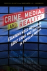 Image for Crime, media, and reality: examining mixed messages about crime and justice in popular media