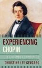 Image for Experiencing Chopin: a listener&#39;s companion