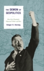 Image for The demon of geopolitics  : how Karl Haushofer &quot;educated&quot; Hitler and Hess