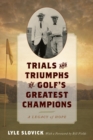 Image for Trials and triumphs of golf&#39;s greatest champions: a legacy of hope