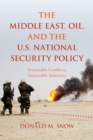 Image for The Middle East, oil, and the U.S. national security policy  : intractable conflicts, impossible solutions