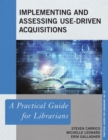 Image for Implementing and assessing use-driven acquisitions  : a practical guide for librarians