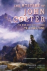 Image for The mystery of John Colter: the man who discovered Yellowstone