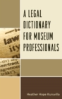 Image for A legal dictionary for museum professionals