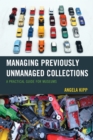 Image for Managing previously unmanaged collections  : a practical guide for museums