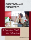 Image for Embedded and empowered  : a practical guide for librarians