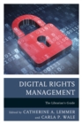 Image for Digital rights management  : the librarian&#39;s guide