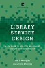 Image for Library service design  : a LITA guide to holistic assessment, insight, and improvement