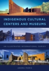 Image for Indigenous cultural centers and museums: an illustrated international survey
