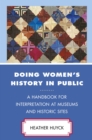 Image for Doing Women&#39;s History in Public: A Handbook for Interpretation at Museums and Historic Sites