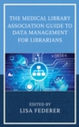 Image for The Medical Library Association Guide to Data Management for Librarians