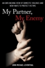 Image for My partner, my enemy: an unflinching view of domestic violence and new ways to protect victims