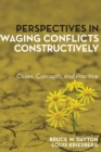 Image for Perspectives in waging conflicts constructively: cases, concepts, and practice