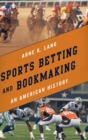 Image for Sports betting and bookmaking  : an American history