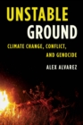 Image for Unstable ground  : climate change, conflict, and genocide