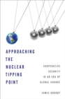 Image for Approaching the nuclear tipping point: cooperative security in an era of global change