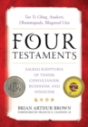 Image for Four testaments: Tao Te Ching, Analects, Dhammapada, Bhagavad Gita : sacred scriptures of Taoism, Confucianism, Buddhism, and Hinduism
