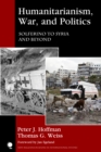 Image for Humanitarianism, War, and Politics : Solferino to Syria and Beyond