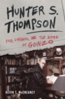 Image for Hunter S. Thompson: fear, loathing, and the birth of Gonzo