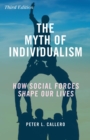 Image for The myth of individualism: how social forces shape our lives
