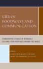 Image for Urban foodways and communication: ethnographic studies in intangible cultural food heritages around the world
