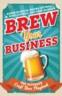 Image for Brew your business: the ultimate craft beer playbook