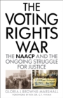 Image for The voting rights war  : the NAACP and the ongoing struggle for justice