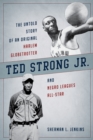 Image for Ted Strong Jr. : The Untold Story of an Original Harlem Globetrotter and Negro Leagues All-Star