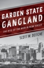 Image for Garden State gangland: the rise of the mob in New Jersey
