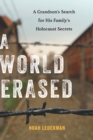 Image for A world erased: a grandson&#39;s search for his family&#39;s Holocaust secrets