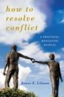 Image for How to resolve conflict: a practical mediation manual